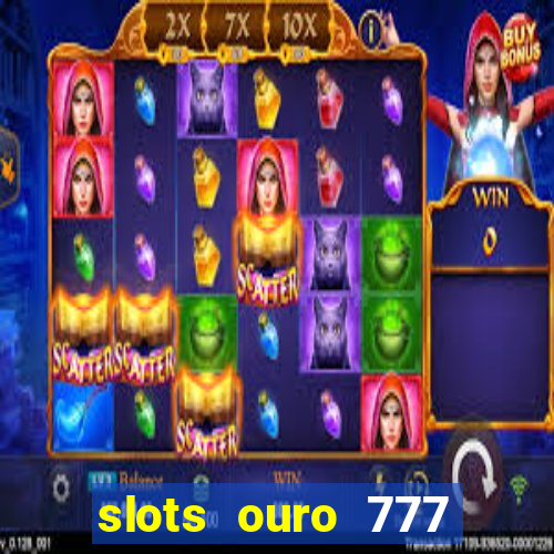 slots ouro 777 play store